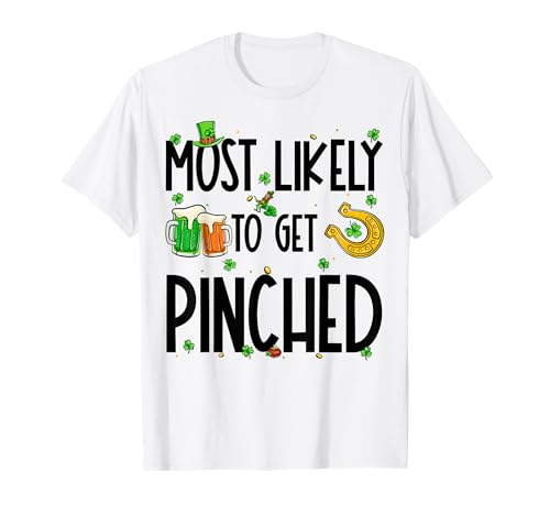 Most Likely To Get Pinched Funny St Patrick's Day Irish T-Shirt