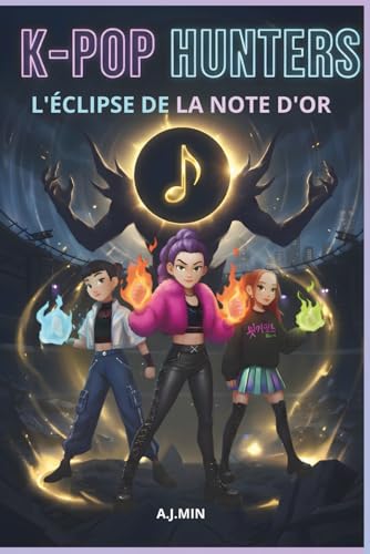 THE K-POP HUNTERS - L'ÉCLIPSE DE LA NOTE D'OR: Face aux Démons du Temps : Le Rythme Indestructible de l'Amitié - Roman Aventure K-Pop, Action, Voyage Temporel et Idoles à Séoul