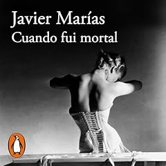 Cuando fui mortal [When I Was Mortal] Audiolibro Por Javier Mar&iacute;as arte de portada