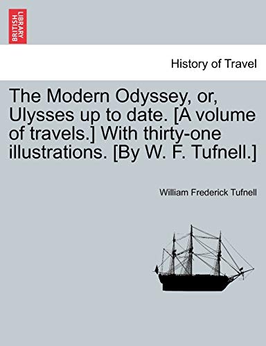 The Modern Odyssey, or, Ulysses up to date. [A volume of travels.] With thirty-one illustrations. [By W. F. Tufnell.]