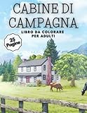  Cabine di Campagna Libro da Colorare per Adulti: 25 Pagine di Architettura Inglese, Paesaggi di Giardini, Fiori e Paesaggi, Libro da Colorare di ... per Adolescenti, Adulti e Anziani