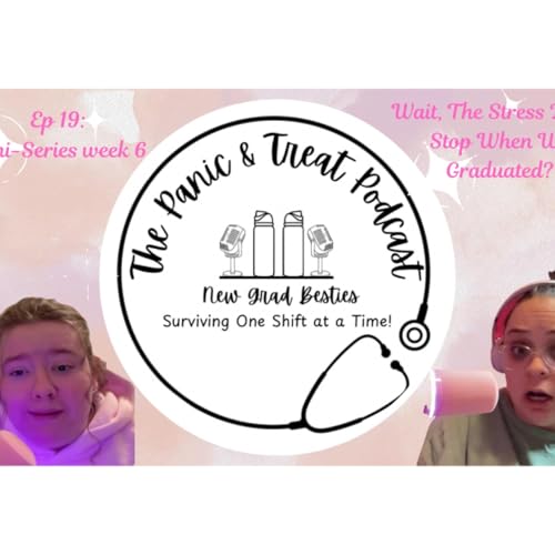 Ep. 19: "Mini-Series week 7, Part 2; Wait, The Stress Didn&rsquo;t Stop When We Graduated?"