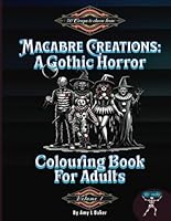 Macabre Creations: A Gothic Horror Colouring Book For Adults Volume One - 50 Adorable, Scary and Gruesome Gothic Creeps to Choose From! Enter the ... Creations Gothic Horror Colouring Books) B0D5CZLR6M Book Cover