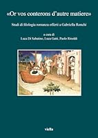 Or Vos Conterons d'Autre Matiere: Studi Di Filologia Romanza Offerti a Gabriella Ronchi Edited by Luca Di Sabatino, Luca Gatti and Paolo Rinoldi 8867288903 Book Cover