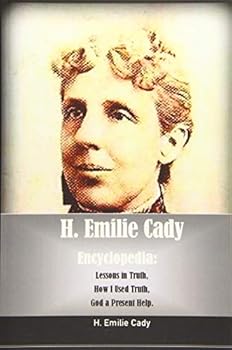 Paperback H. Emilie Cady Encyclopedia:: Lessons in Truth, How I Used Truth, God a Present Help. Book