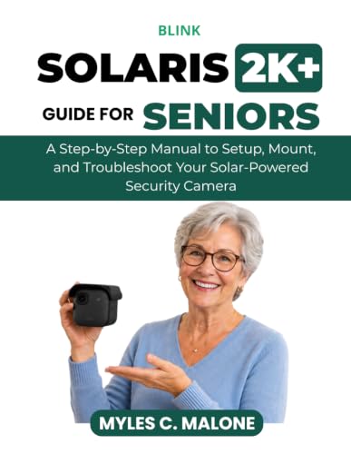 Blink Solaris 2K+ Guide for Seniors: A Step-by-Step Manual to Set Up, Mount, and Troubleshoot Your Solar-Powered Security Camera image 2