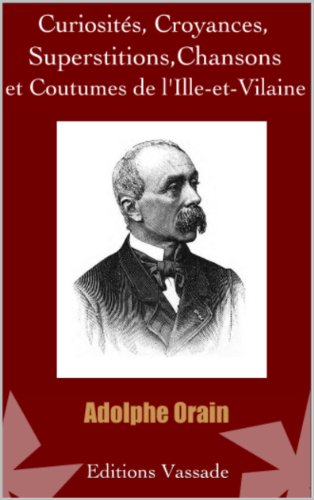 Télécharger Curiosités, Croyances, Superstitions, Chansons et Coutumes de l’Ille-et-Vilaine PDF