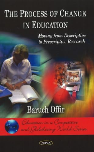 The Process of Change in Education: Moving from Descriptive to Prescriptive Research (Education in a Competitive and Globalizing World)