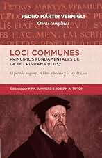 Loci Communes (II.1-3)- Principios fundamentales de la Fe Cristiana: El pecado original, el libre albedrio y la ley de Dios (Obras Completas de Pedro Mártir Vermigli)