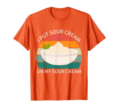 I Put Sour Cream On My Sour Cream Vintage Food Lover T-Shirt, Men, Orange, Medium