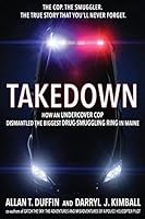 Takedown: How an Undercover Cop Dismantled the Biggest Drug-Smuggling Ring in Maine 0692504222 Book Cover