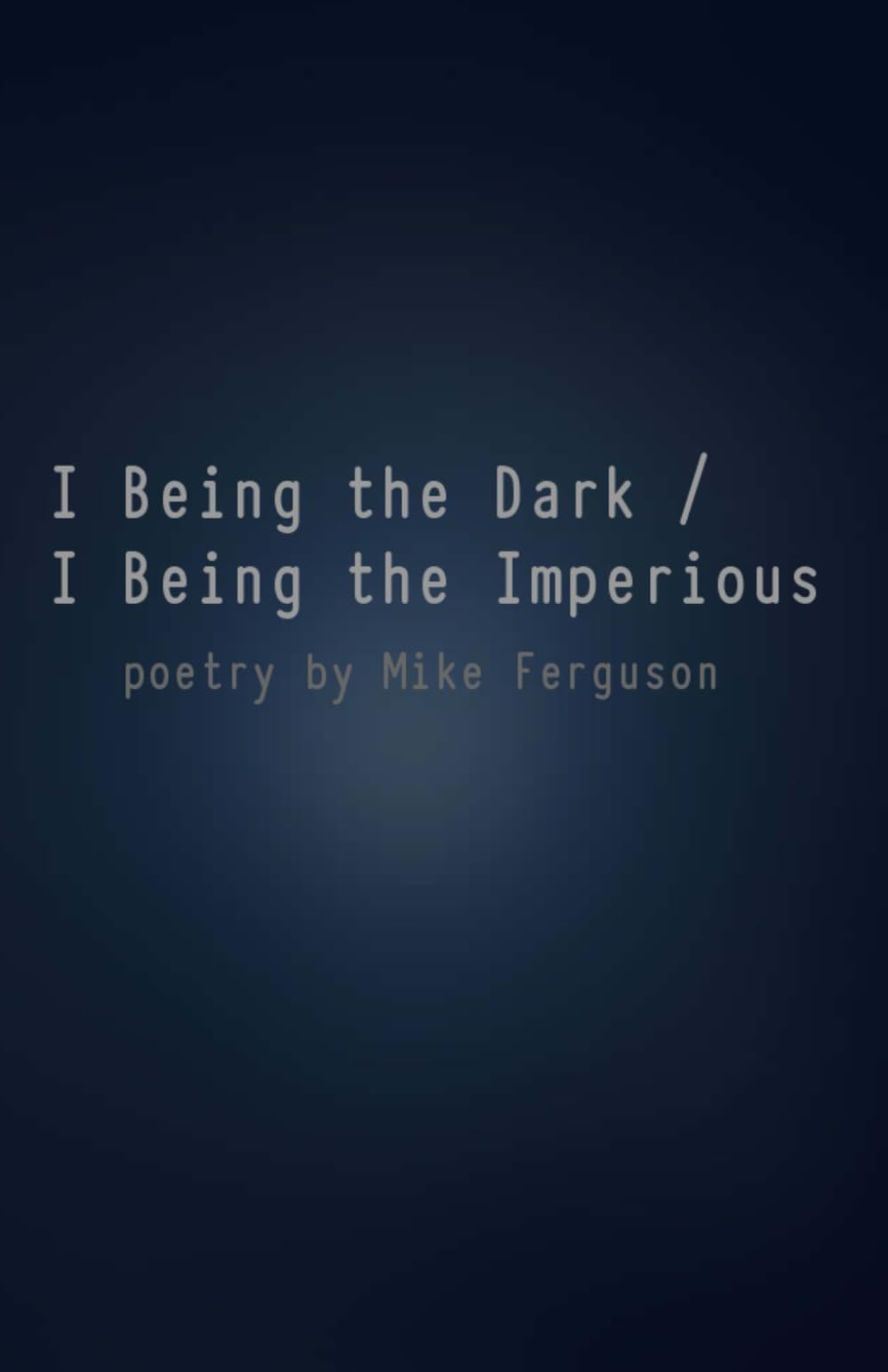 I Being the Dark / I Being the Imperious