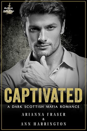 Captivated - A Dark Scottish Mafia Romance: Book Five - The MacTavish Stolen Brides Series