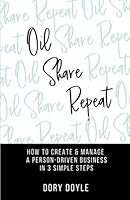 Oil Share Repeat: How to Create and Manage a Person-Driven Business in 3 Simple Steps 1732310386 Book Cover