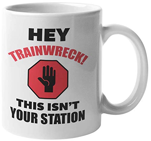 Hey Trainwreck! This Isn't Your Station. Funny Coffee ...