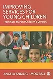 Improving Services for Young Children: From Sure Start to Children′s Centres