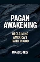 Pagan Awakening: Reclaiming America's Faith in God B0G2X8DS26 Book Cover