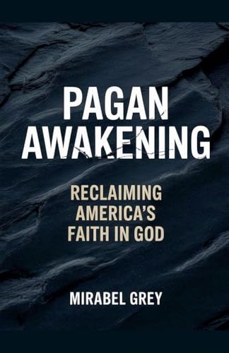 Pagan Awakening: Reclaiming America's Faith in God