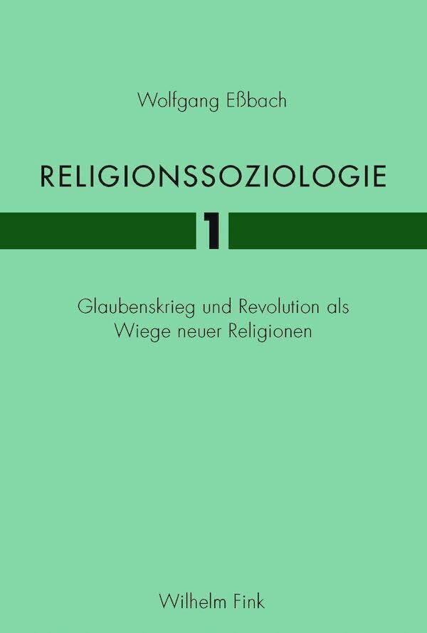 Religionssoziologie 1. Glaubenskrieg und Revolution als Wiege neuer Religionen (Religionssoziologie 1 + 2)