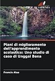  Piani di miglioramento dell\'apprendimento scolastico: Uno studio di caso di Unggai Bena