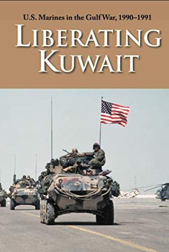 U.S. Marines in the Gulf War, 1990–1991: Liberating Kuwait (History Division, United States Marine Corps)