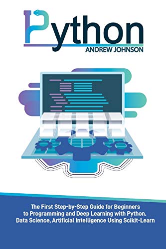Python Machine Learning for Beginners: The First Step-by-Step Guide for Beginners to Programming and Deep Learning with Python. Data Science, Artificial Intelligence Using Scikit-Learn view 2