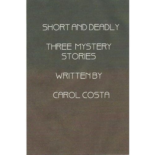 Short and Deadly Three Mystery Stories Audiolibro Por Carol Costa arte de portada