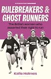 Rulebreakers and Ghost Runners: The British women who asserted their right to run