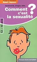 Comment c'est la sexualité ?: Réponses à 65 questions des 13-15 ans 2868398030 Book Cover
