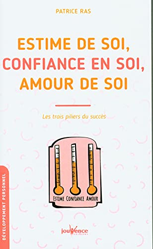 Estime de soi, confiance en soi, amour de soi: Les trois pilliers du succès
