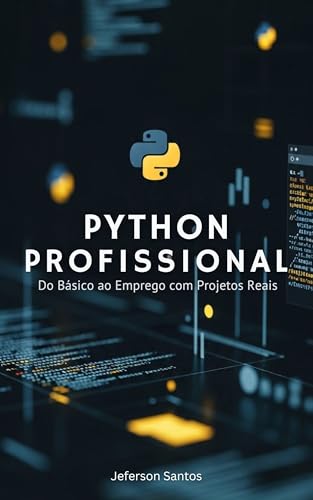 Python Profissional: Do Básico ao Emprego com Projetos Reais