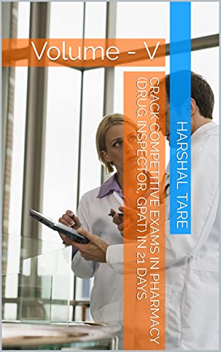 CRACK COMPETITIVE EXAMS IN PHARMACY (DRUG INSPECTOR, GPAT) IN 21 DAYS: Volume - V (English Edition)