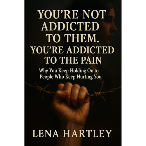 You&amp;rsquo;re Not Addicted to Them. You&amp;rsquo;re Addicted to the Pain - Lena Hartley episode artwork