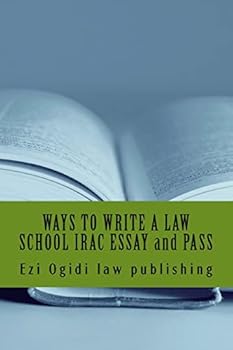 Paperback WAYS TO WRITE A LAW SCHOOL IRAC ESSAY and PASS: IRAC 401 to 101, final year to first year Book