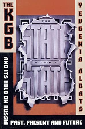 The State Within a State: The KGB and its Hold on Russia - Past, Present, and Future