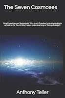 The Seven Cosmoses: Nine Expositions on 'Beelzebub's Tales to His Grandson' and other subjects related to the 'Fourth Way', based on the teachings of George Gurdjieff. B08DBNH6NG Book Cover