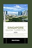 Singapore Guida turistica 2026: Guida definitiva per esplorare Singapore: le...