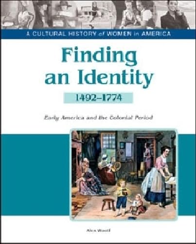 Finding an Identity:: Early America and the Colonial Period 1492-1774 (A Cultural History of Women in America)