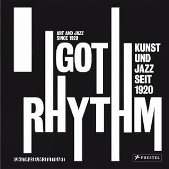 Hardcover I Got Rhythm: Art and Jazz Since 1920 (German and English Edition) Book