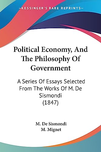 Political Economy, And The Philosophy Of Government: A Series Of Essays Selected From The Works Of M. De Sismondi (1847)