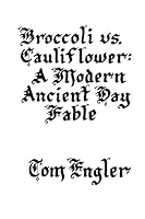 Broccoli vs. Cauliflower: A Modern Ancient Day Fable 1517343569 Book Cover