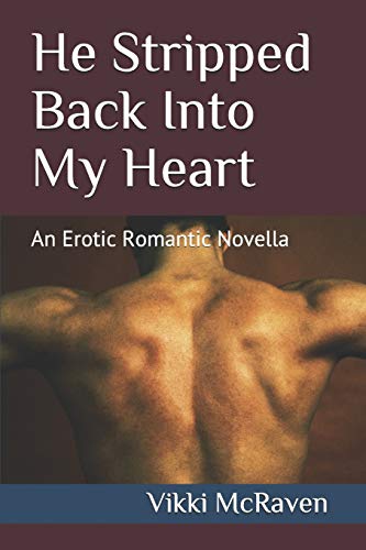 He Stripped Back Into My Heart: An Erotic Romantic Novella (First Love Never Ends)