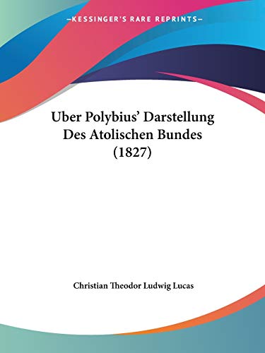Uber Polybius' Darstellung Des Atolischen Bundes (1827) (German Edition)
