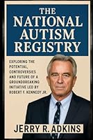 The National Autism Registry: Exploring the Potential, Controversies, and Future of a Groundbreaking Initiative Led by Robert F. Kennedy Jr B0F65D14FZ Book Cover