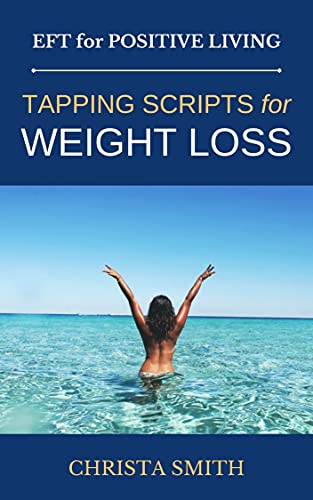 EFT for Positive Living: Tapping Scripts for Weight Loss