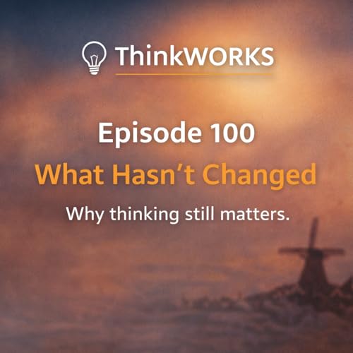 100: ThinkWORKS 100 What Hasn't Changed.