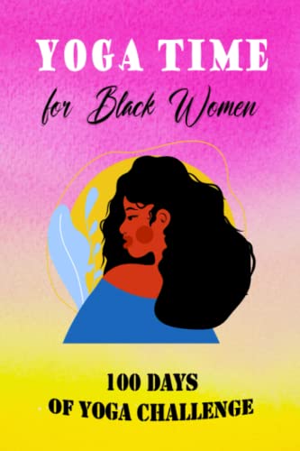 YOGA TIME FOR BLACK WOMEN: 100 Days of Yoga Challenge
