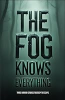 The Fog Knows Everything: Three Horror Stories Too Deep to Escape B0F6CT5F4X Book Cover