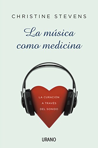 La Música Como Medicina : La Curación A Través Del Sonido: 1 Crecimiento Personal La Música Como Medicina : La Curación A Través Del Sonido: 1 Crecimiento Personal