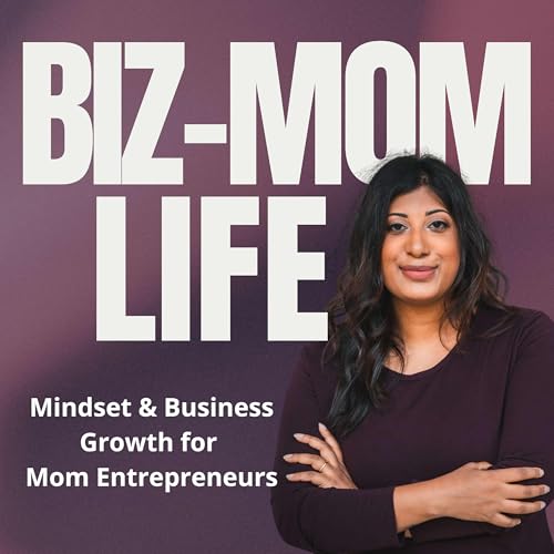 Page de couverture de Mindset & Business Growth for Mom Entrepreneurs | Biz-Mom Life